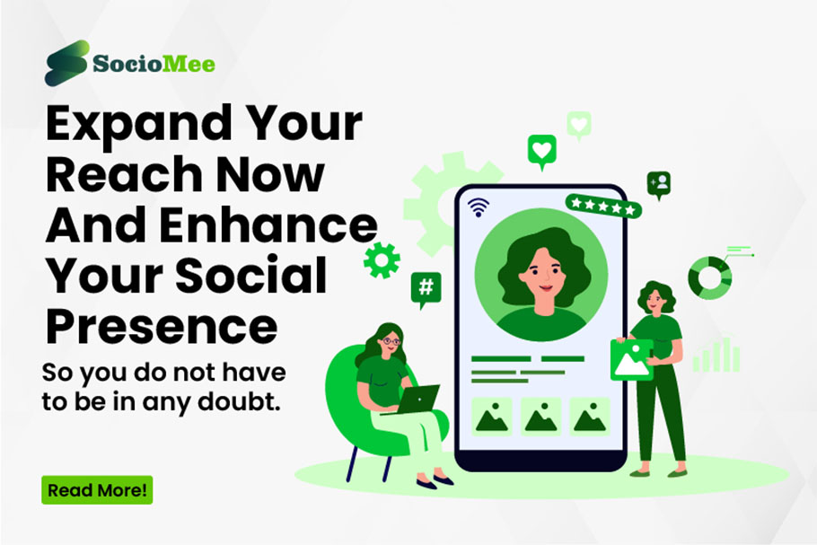 Expand Your Reach Now And Enhance Your Social Presence