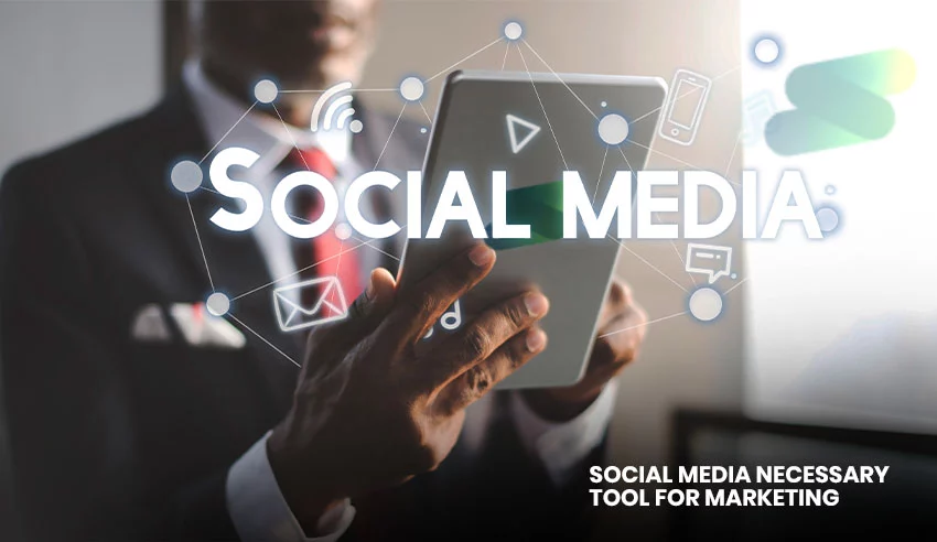 Social media is a necessary tool for marketing