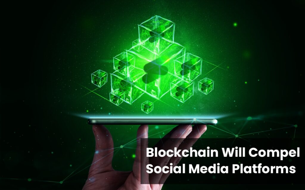 Blockchain Will Compel Social Media Platforms