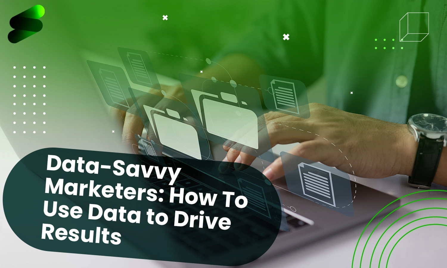Data-Savvy Marketers: How To Use Data to Drive Results