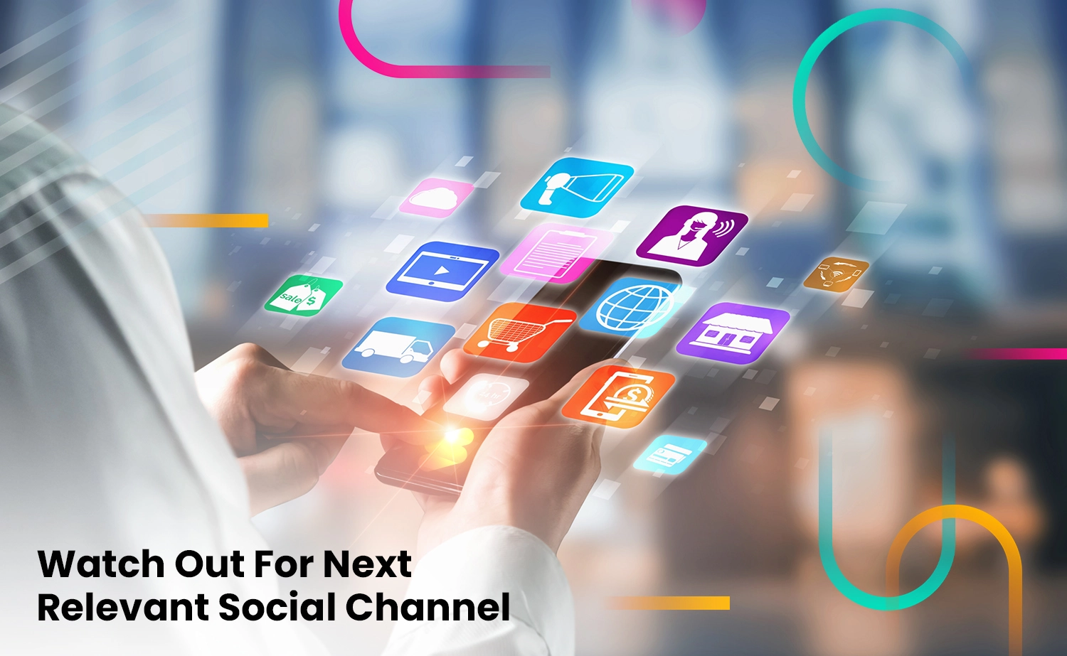 Watch Out For Next Relevant Social Channel