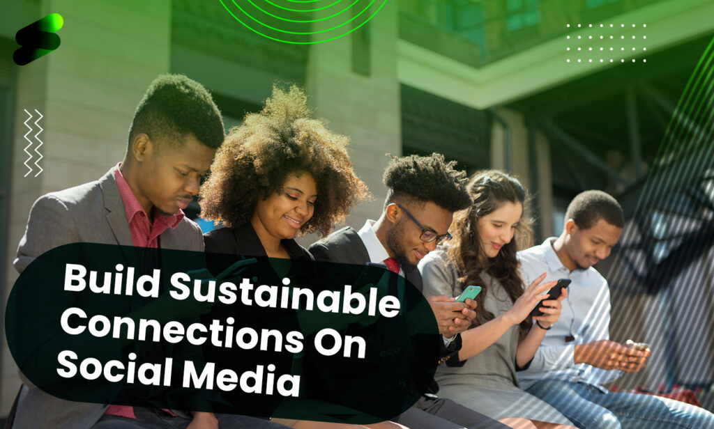 How Brands Can Build Sustainable Connections On Social Media?