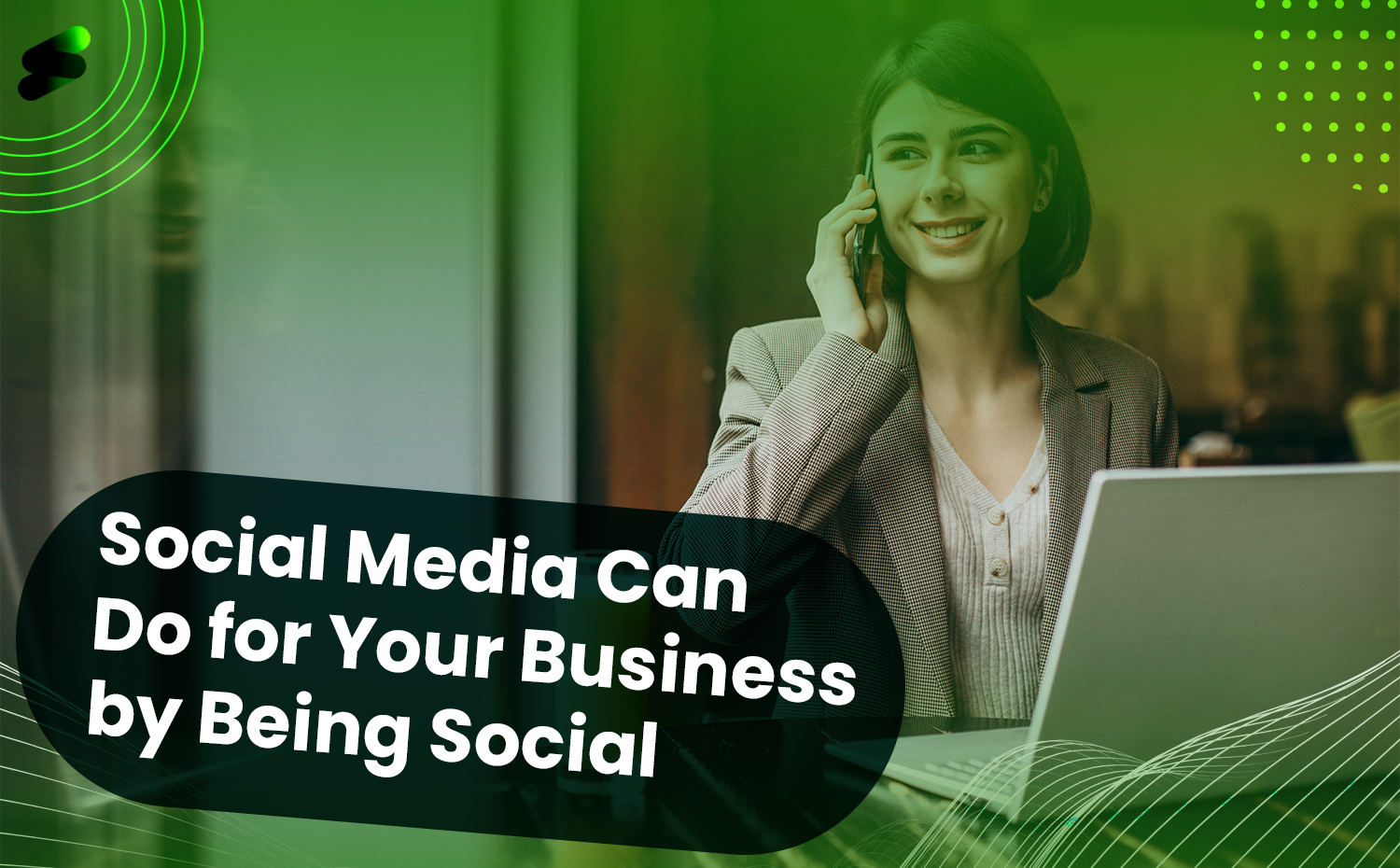 Find Out What Social Media Can Do for Your Business by Being Social?