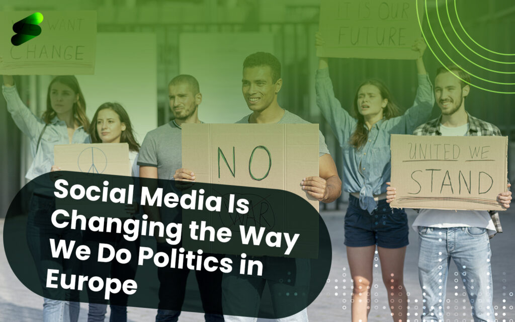 How Social Media Is Changing the Way We Do Politics in Europe?