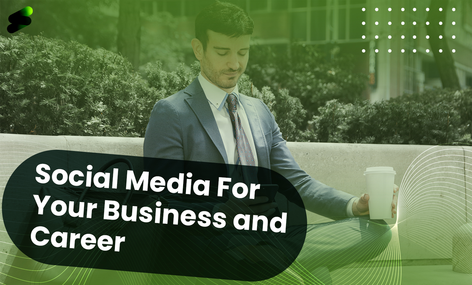 How To Make The Most Of Social Media For Your Business and Career?