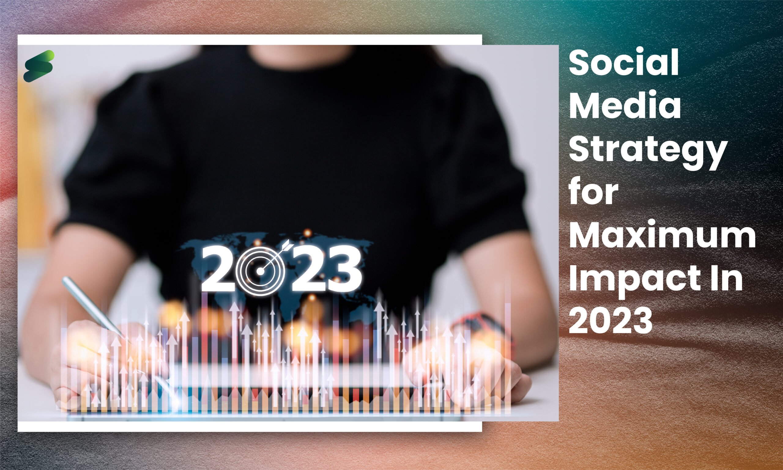 Crafting a Comprehensive Social Media Strategy for Maximum Impact In 2023?