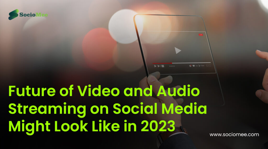 What the Future of Video and Audio Streaming on Social Media Might Look Like in 2023