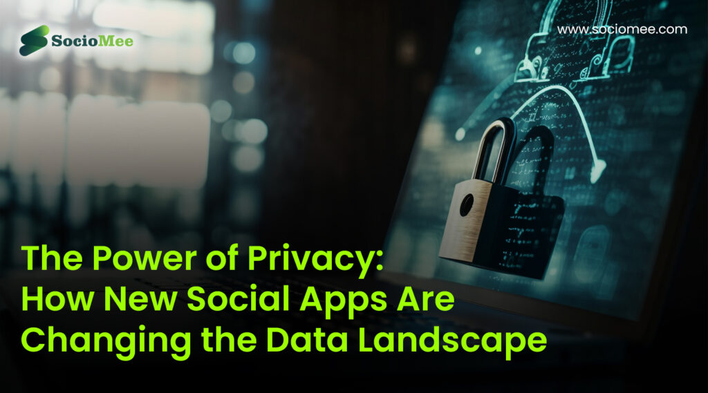 The Power of Privacy: How New Social Apps Are Changing the Data Landscape