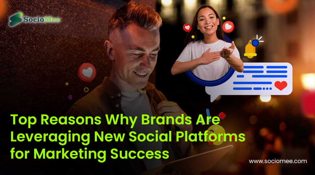 Top Reasons Why Brands Are Leveraging New Social Platforms for Marketing Success