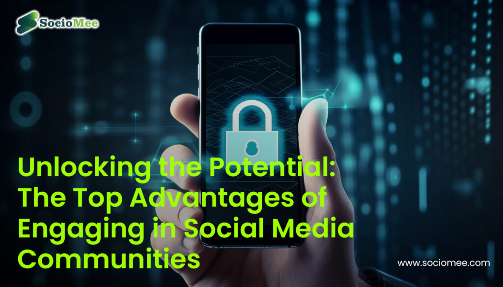 Unlocking the Potential: The Top Advantages of Engaging in Social Media Communities